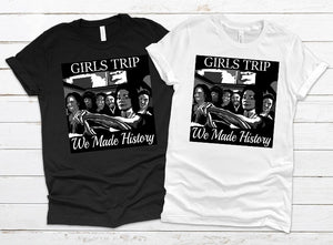 "GIRLS TRIP HISTORY" T-SHIRT OR HOODIE