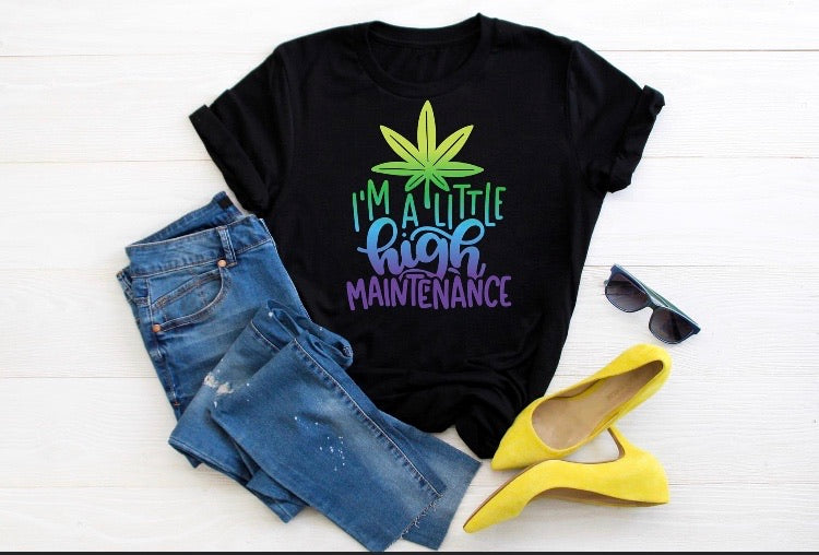 I’m A Little High Maintenance T-shirt/ Hoodie