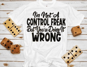 "I'm Not A Control Freak" T-shirt