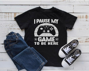 "I Pause My Game To Be Here" T-shirt