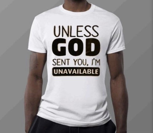 Unless God Sent You, I’m Unavailable T-shirt
