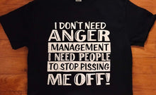 Load image into Gallery viewer, I Don’t Need Anger Management I Need PeopleTo Stop Pissing Me Off T-shirt