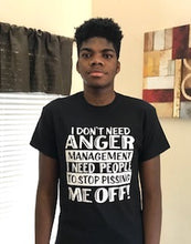 Load image into Gallery viewer, I Don’t Need Anger Management I Need PeopleTo Stop Pissing Me Off T-shirt