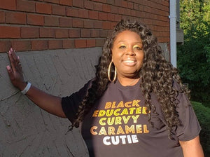 "Black Educated Curvy Carmel Cutie" T-Shirt
