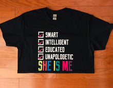 Load image into Gallery viewer, Smart, Intelligent, Educated, Unapologetic.. She Is Me T-shirt