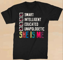 Load image into Gallery viewer, Smart, Intelligent, Educated, Unapologetic.. She Is Me T-shirt