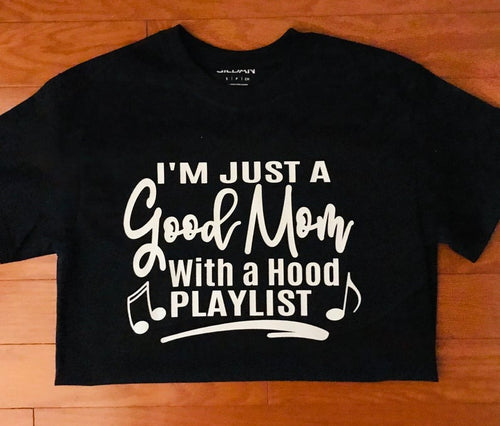 I’m Just A Good Mom With A Hood Playlist T-shirt I’m Just A Good Mom With A Hood Playlist T-shirt