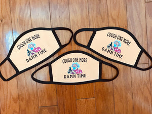 "Cough One More Damn Time" Sublimation Mask